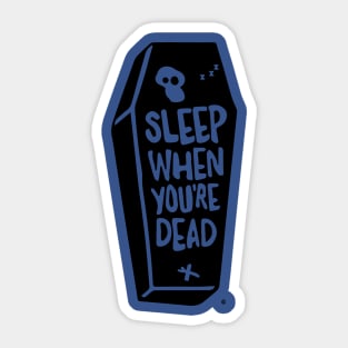 Sleep When You're Dead Sticker